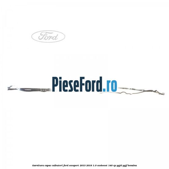 Garnitura capac culbutori Ford EcoSport 2013-2018 1.0 EcoBoost 140 cp YYJD, YYJF benzina