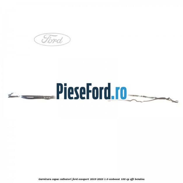 Garnitura capac culbutori Ford EcoSport 2019-2023 1.0 EcoBoost 100 cp Garnitura capac culbutori Ford EcoSport 2019-2023 1.0 EcoBoost 100 cp SFJL benzina