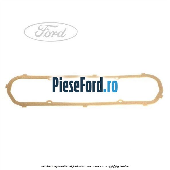 Garnitura capac culbutori Ford Escort 1990-1995 1.4 71 cp F6F, F6G benzina