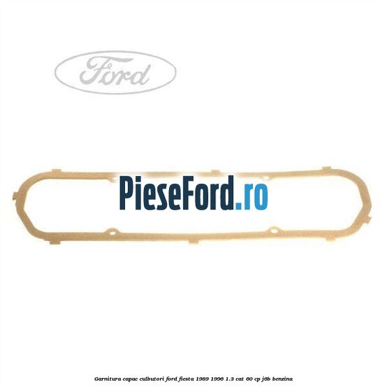 Garnitura capac culbutori Ford Fiesta 1989-1996 1.3 CAT 60 cp J6B benzina