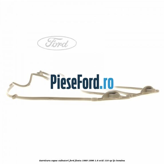 Garnitura capac culbutori Ford Fiesta 1989-1996 1.6 XR2i 110 cp LJC benzina