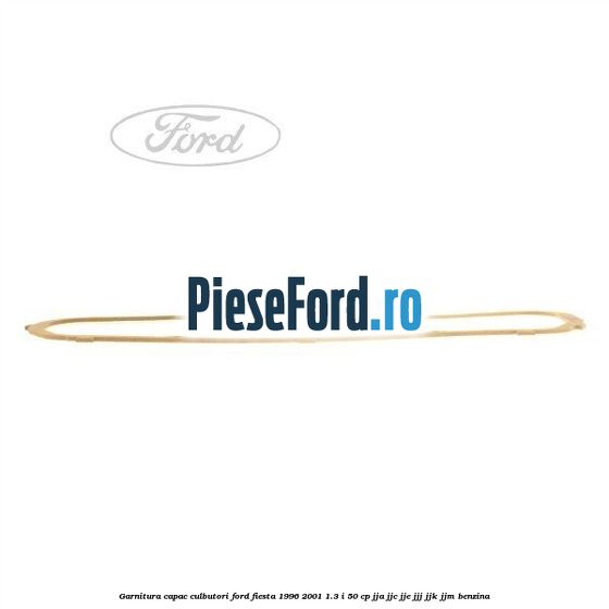 Garnitura capac culbutori Ford Fiesta 1996-2001 1.3 i 50 cp JJA, JJC, JJE, JJJ, JJK, JJM benzina