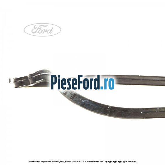 Garnitura capac culbutori Ford Fiesta 2013-2017 1.0 EcoBoost 100 cp Garnitura capac culbutori Ford Fiesta 2013-2017 1.0 EcoBoost 100 cp SFJA, SFJB, SFJC, SFJD benzina