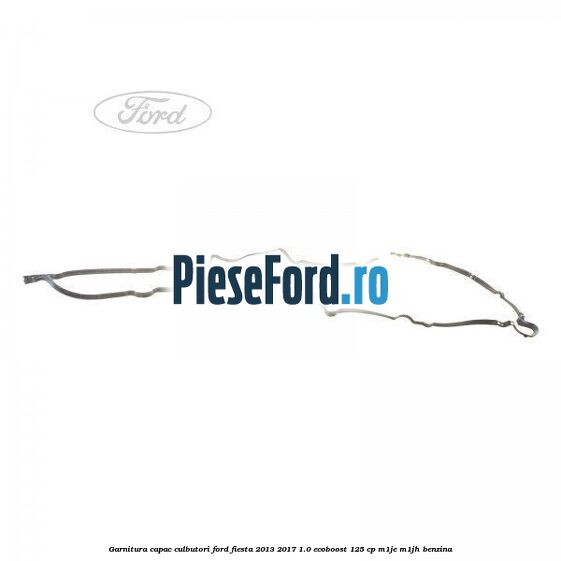 Garnitura capac culbutori Ford Fiesta 2013-2017 1.0 EcoBoost 125 cp