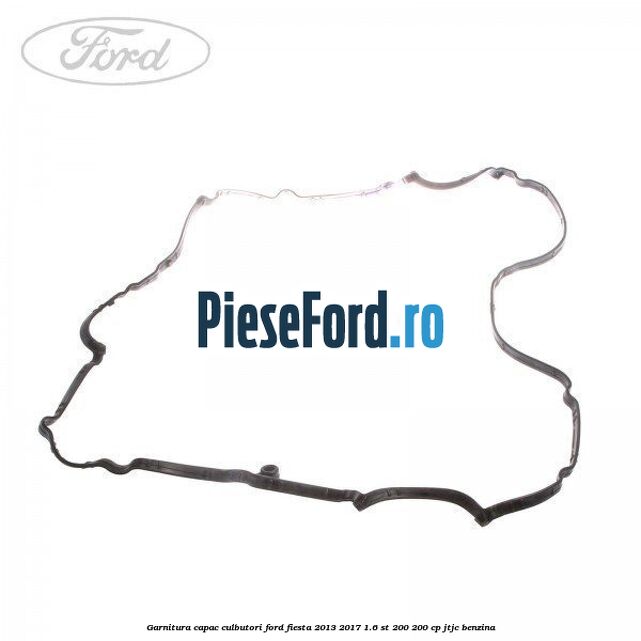 Garnitura capac culbutori Ford Fiesta 2013-2017 1.6 ST 200 200 cp JTJC benzina