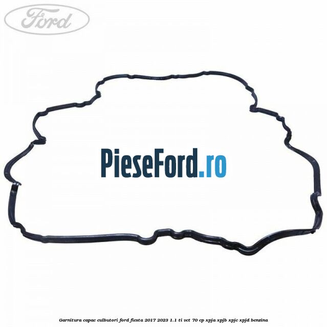 Garnitura capac culbutori Ford Fiesta 2017-2023 1.1 Ti-VCT 70 cp Garnitura capac culbutori Ford Fiesta 2017-2023 1.1 Ti-VCT 70 cp XPJA, XPJB, XPJC, XPJD benzina