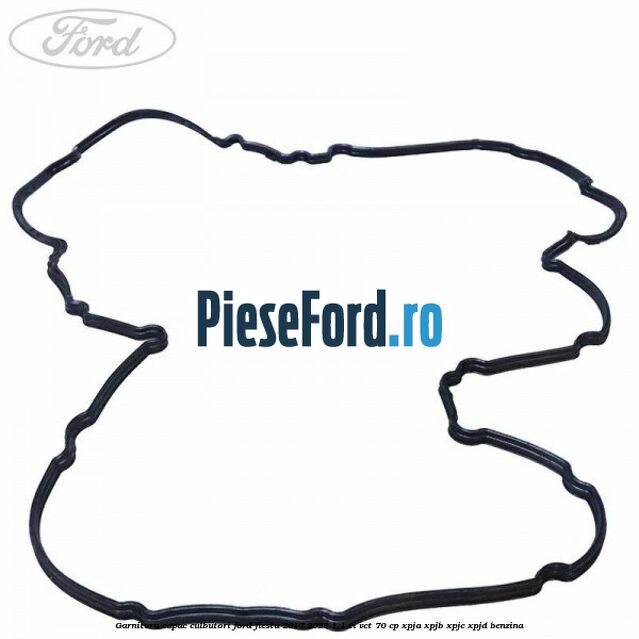 Garnitura capac culbutori Ford Fiesta 2017-2023 1.1 Ti-VCT 70 cp Garnitura capac culbutori Ford Fiesta 2017-2023 1.1 Ti-VCT 70 cp XPJA, XPJB, XPJC, XPJD benzina