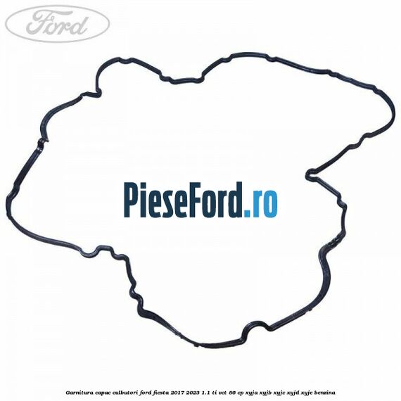 Garnitura capac culbutori Ford Fiesta 2017-2023 1.1 Ti-VCT 86 cp XYJA, XYJB, XYJC, XYJD, XYJE benzina