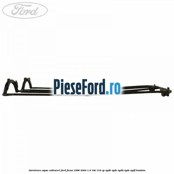 Garnitura capac culbutori Ford Focus 1998-2004 1.8 16V 115 cp EYDB, EYDC, EYDD, EYDE, EYDF benzina
