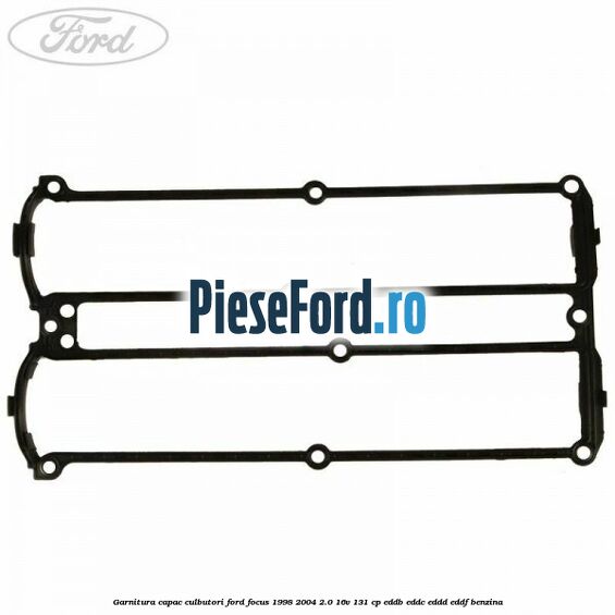 Garnitura capac culbutori Ford Focus 1998-2004 2.0 16V 131 cp Garnitura capac culbutori Ford Focus 1998-2004 2.0 16V 131 cp EDDB, EDDC, EDDD, EDDF benzina