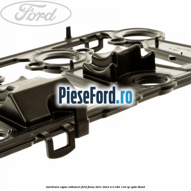 Garnitura capac culbutori Ford Focus 2011-2014 2.0 TDCi 115 cp TYDA diesel