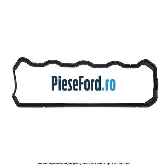 Garnitura capac culbutori Ford Galaxy 1995-2000 1.9 TDI 90 cp 1Z, AHU, ANU diesel