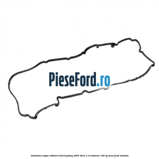 Garnitura capac culbutori Ford Galaxy 2007-2014 1.6 EcoBoost 160 cp JTWA, JTWB benzina