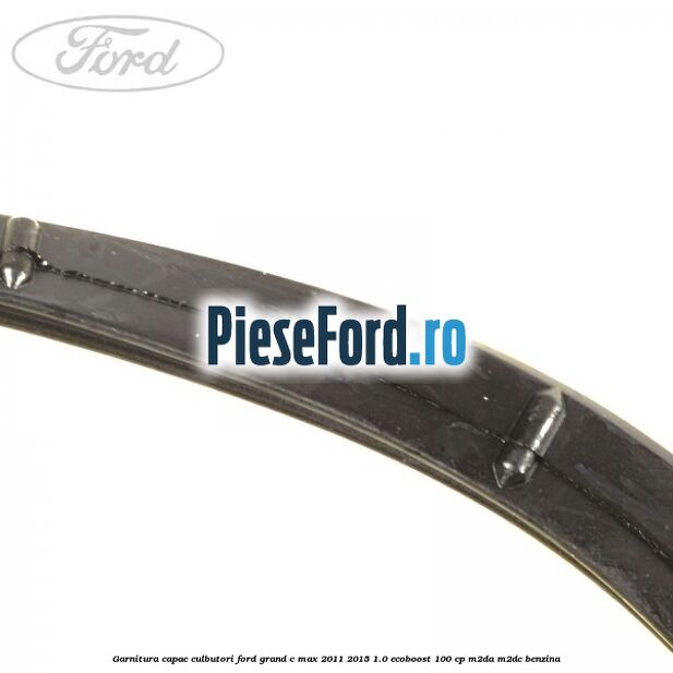 Garnitura capac culbutori Ford Grand C-Max 2011-2015 1.0 EcoBoost 100 cp Garnitura capac culbutori Ford Grand C-Max 2011-2015 1.0 EcoBoost 100 cp M2DA, M2DC benzina