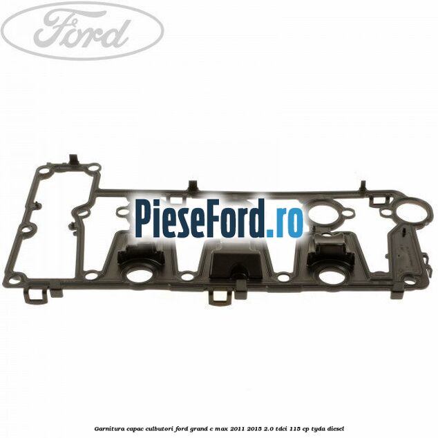 Garnitura capac culbutori Ford Grand C-Max 2011-2015 2.0 TDCi 115 cp TYDA diesel