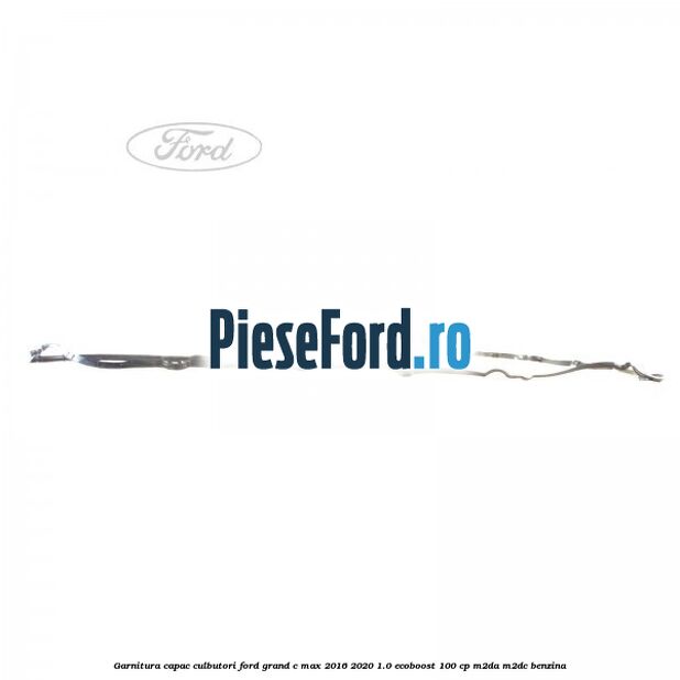 Garnitura capac culbutori Ford Grand C-Max 2016-2020 1.0 EcoBoost 100 cp M2DA, M2DC benzina