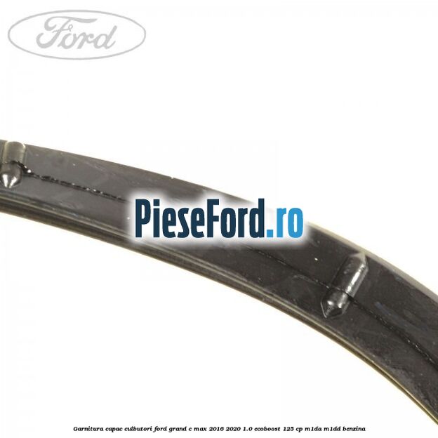 Garnitura capac culbutori Ford Grand C-Max 2016-2020 1.0 EcoBoost 125 cp M1DA, M1DD benzina