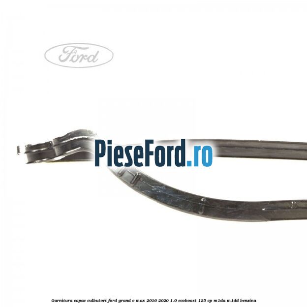 Garnitura capac culbutori Ford Grand C-Max 2016-2020 1.0 EcoBoost 125 cp M1DA, M1DD benzina