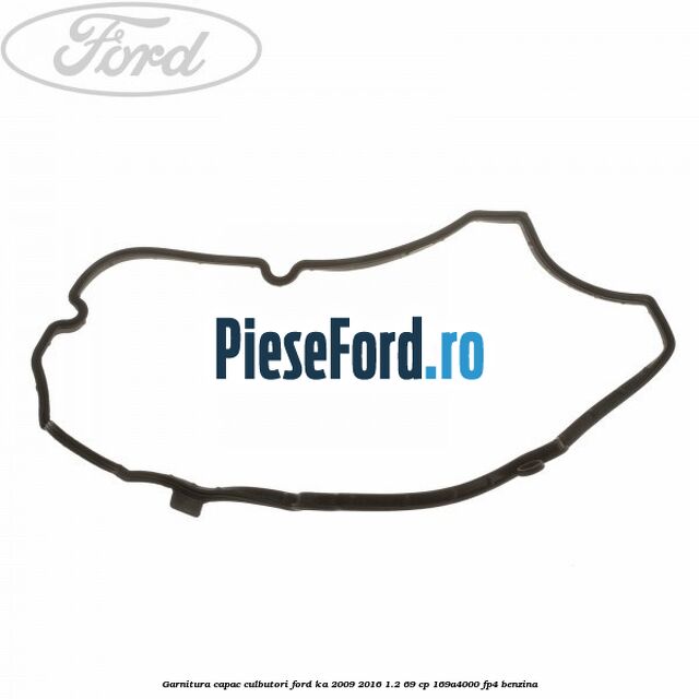 Garnitura capac culbutori Ford Ka 2009-2016 1.2 69 cp 169A4000, FP4 benzina