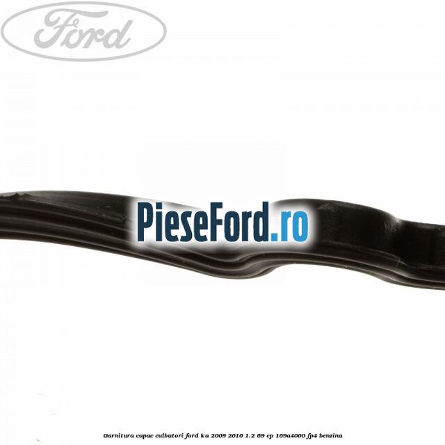 Garnitura capac culbutori Ford Ka 2009-2016 1.2 69 cp 169A4000, FP4 benzina