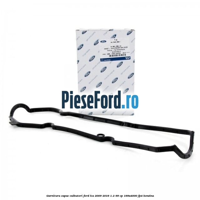Garnitura capac culbutori Ford Ka 2009-2016 1.2 69 cp 169A4000, FP4 benzina