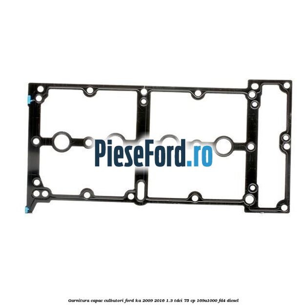 Garnitura capac culbutori Ford Ka 2009-2016 1.3 TDCi 75 cp 169A1000, FD4 diesel