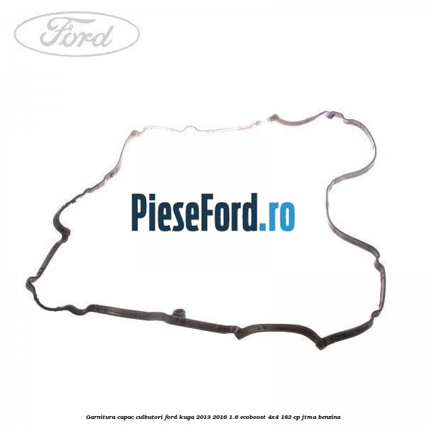 Garnitura capac culbutori Ford Kuga 2013-2016 1.6 EcoBoost 4x4 182 cp JTMA benzina