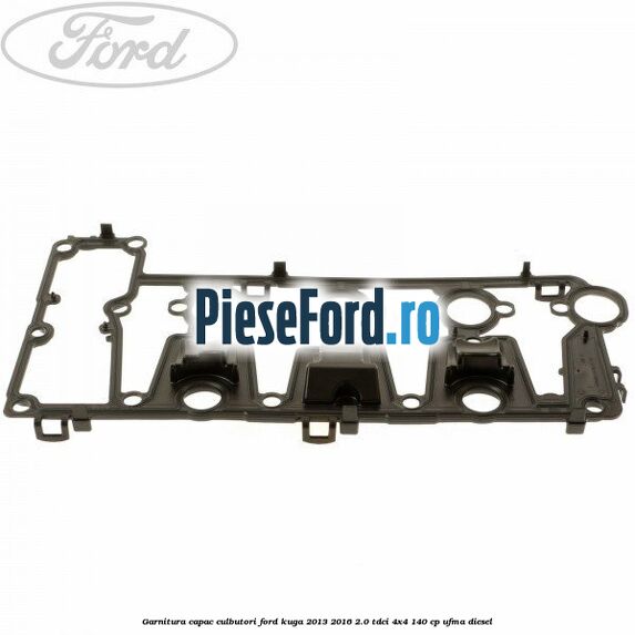 Garnitura capac culbutori Ford Kuga 2013-2016 2.0 TDCi 4x4 140 cp UFMA diesel