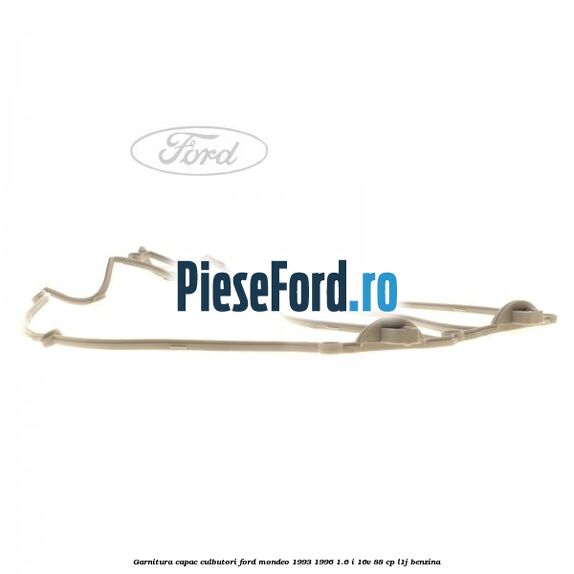Garnitura capac culbutori Ford Mondeo 1993-1996 1.6 i 16V 88 cp Garnitura capac culbutori Ford Mondeo 1993-1996 1.6 i 16V 88 cp L1J benzina