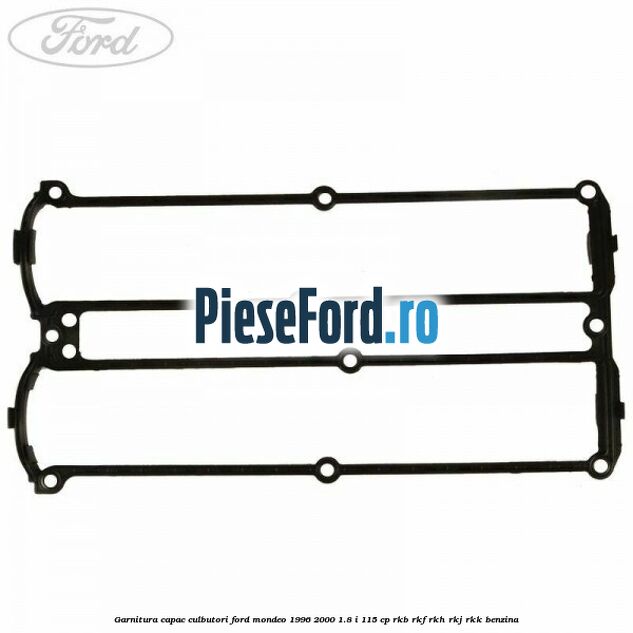 Garnitura capac culbutori Ford Mondeo 1996-2000 1.8 i 115 cp RKB, RKF, RKH, RKJ, RKK benzina