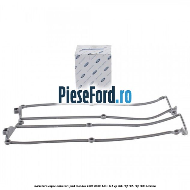 Garnitura capac culbutori Ford Mondeo 1996-2000 1.8 i 115 cp RKB, RKF, RKH, RKJ, RKK benzina
