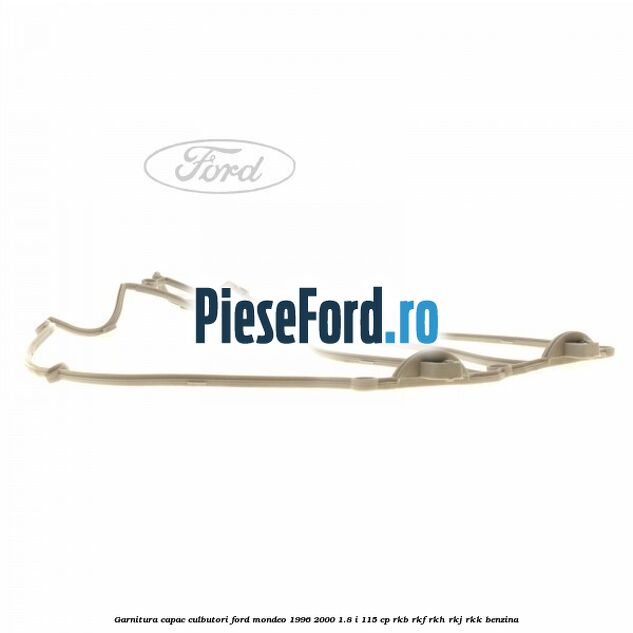 Garnitura capac culbutori Ford Mondeo 1996-2000 1.8 i 115 cp RKB, RKF, RKH, RKJ, RKK benzina