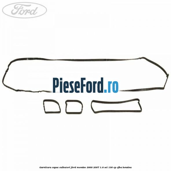 Garnitura capac culbutori Ford Mondeo 2000-2007 1.8 SCi 130 cp CFBA benzina