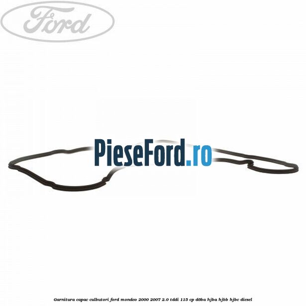 Garnitura capac culbutori Ford Mondeo 2000-2007 2.0 TDDI 115 cp D6BA, HJBA, HJBB, HJBC diesel