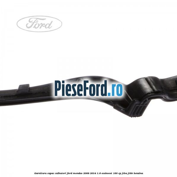 Garnitura capac culbutori Ford Mondeo 2008-2014 1.6 EcoBoost 160 cp JTBA, JTBB benzina