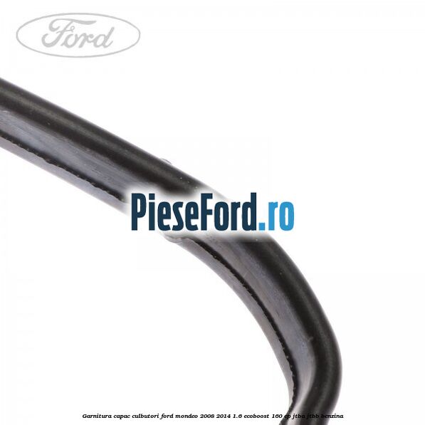 Garnitura capac culbutori Ford Mondeo 2008-2014 1.6 EcoBoost 160 cp JTBA, JTBB benzina