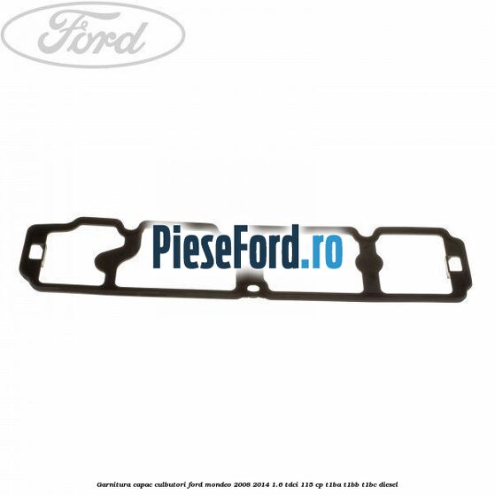 Garnitura capac culbutori Ford Mondeo 2008-2014 1.6 TDCi 115 cp T1BA, T1BB, T1BC diesel