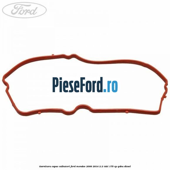 Garnitura capac culbutori Ford Mondeo 2008-2014 2.2 TDCi 175 cp Q4BA diesel