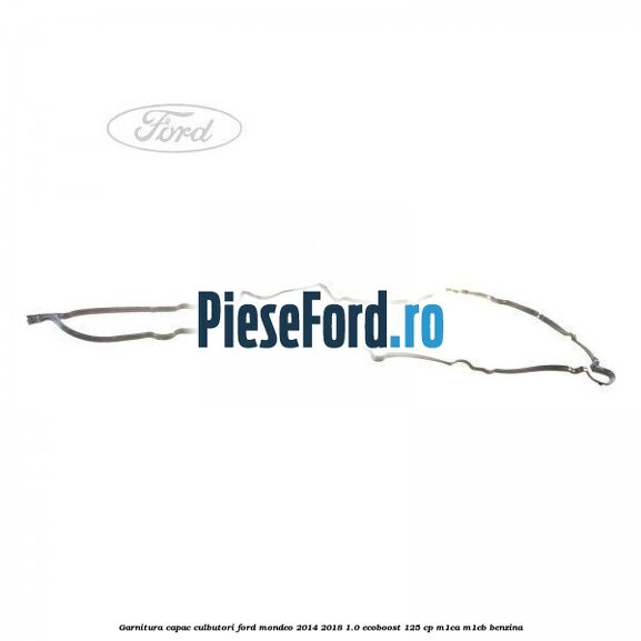 Garnitura capac culbutori Ford Mondeo 2014-2018 1.0 EcoBoost 125 cp