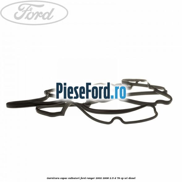 Garnitura capac culbutori Ford Ranger 2002-2006 2.5 D 78 cp Garnitura capac culbutori Ford Ranger 2002-2006 2.5 D 78 cp WL diesel