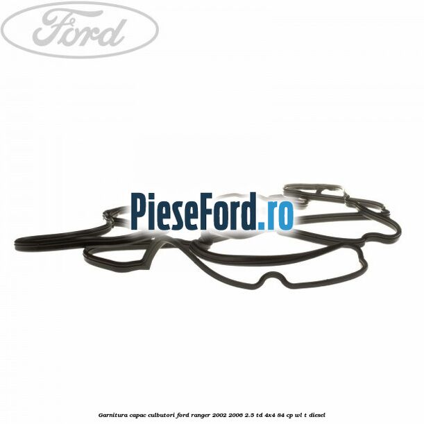Garnitura capac culbutori Ford Ranger 2002-2006 2.5 TD 4x4 84 cp WL-T diesel