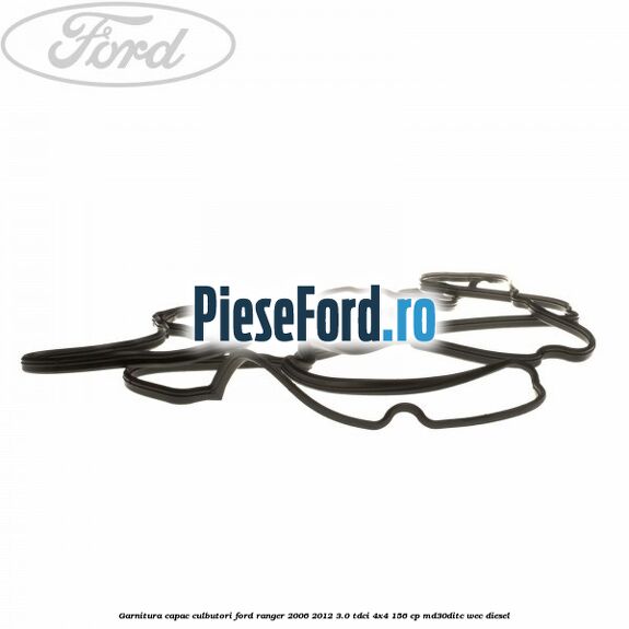 Garnitura capac culbutori Ford Ranger 2006-2012 3.0 TDCi 4x4 156 cp MD30DITC, WEC diesel