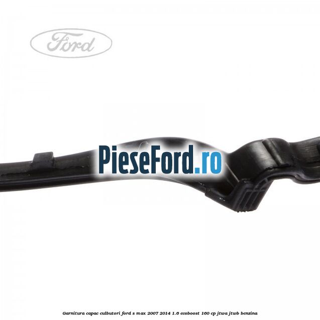 Garnitura capac culbutori Ford S-Max 2007-2014 1.6 EcoBoost 160 cp JTWA, JTWB benzina