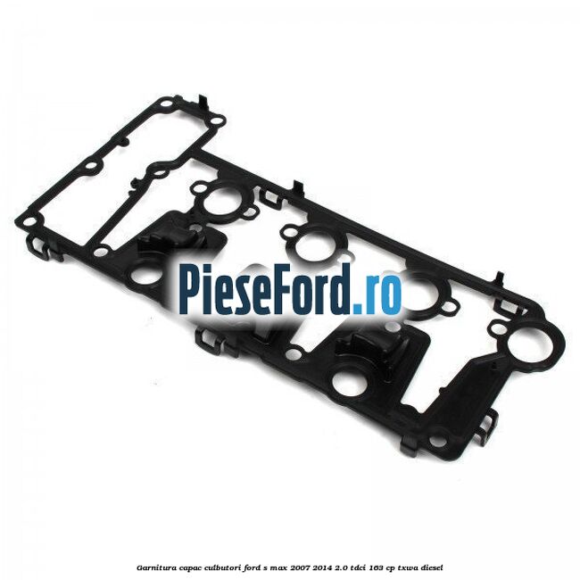 Garnitura capac culbutori Ford S-Max 2007-2014 2.0 TDCi 163 cp Garnitura capac culbutori Ford S-Max 2007-2014 2.0 TDCi 163 cp TXWA diesel
