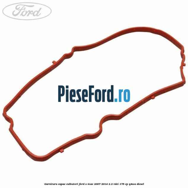 Garnitura capac culbutori Ford S-Max 2007-2014 2.2 TDCi 175 cp Q4WA diesel