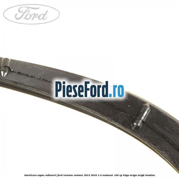 Garnitura capac culbutori Ford Tourneo Connect 2013-2018 1.0 EcoBoost 100 cp B3GA, M2GA, M2GB benzina