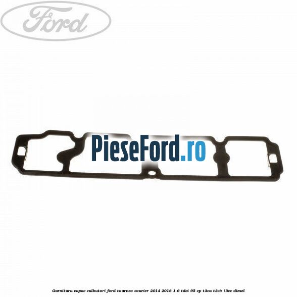 Garnitura capac culbutori Ford Tourneo Courier 2014-2018 1.6 TDCi 95 cp