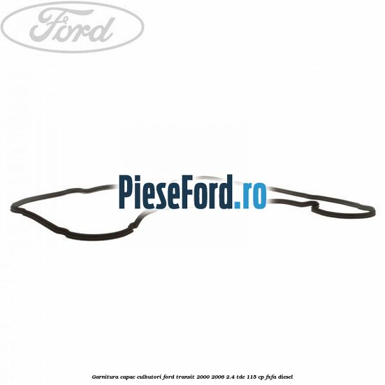Garnitura capac culbutori Ford Transit 2000-2006 2.4 TDE 115 cp FXFA diesel