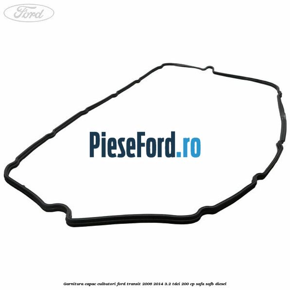Garnitura capac culbutori Ford Transit 2006-2014 3.2 TDCi 200 cp SAFA, SAFB diesel