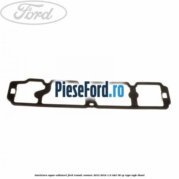 Garnitura capac culbutori Ford Transit Connect 2013-2018 1.6 TDCi 95 cp